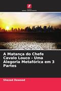 Ler A Matança do Chefe Cavalo Louco - Uma Alegoria Metafórica em 3 Partes, do autor Shezad Dawood Ler A Matança do Chefe Cavalo Louco - Uma Alegoria Metafórica em 3 Partes, do autor Shezad Dawood