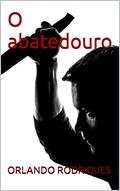 Ler O abatedouro (Histórias de terror e mistério), do autor ORLANDO RODRIGUES