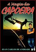 Ler A Magia da Capoeira, do autor Jean Carlos de Andrade Ler A Magia da Capoeira, do autor Jean Carlos de Andrade