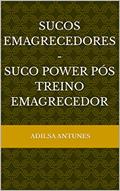 Ler Sucos emagrecedores - suco power pós treino emagrecedor, do autor Adilsa Antunes Ler Sucos emagrecedores - suco power pós treino emagrecedor, do autor Adilsa Antunes