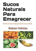 Ler Sucos Naturais Para Emagrecer: Receita de Sucos Emagrecedores E de Sucos Detox, do autor Robson Melloto