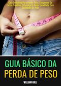 Ler Guia Básico Da Perda De Peso: Guia Definitivo Para Perder Peso, Emagrecer De Forma Saudável E Começar A Fazer Uma Dieta Com Qualidade De Vida, do autor William Hall
