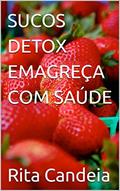 Ler SUCOS DETOX EMAGREÇA COM SAÚDE, do autor Rita Candeia