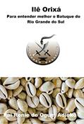 Ler Ilê Orixá - Para entender melhor o batuque do Rio Grande do Sul: Nação Oyo e Jeje, do autor Ronie Ánderson Pereira Ler Ilê Orixá - Para entender melhor o batuque do Rio Grande do Sul: Nação Oyo e Jeje, do autor Ronie Ánderson Pereira