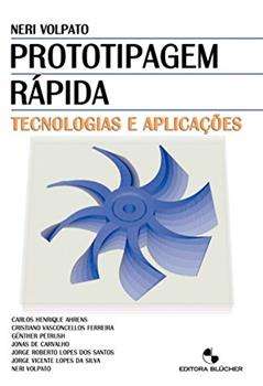 Prototipagem Rápida: Tecnologias e Aplicações, do autor Carlos Henrique Ahrens; Cristiano Vasconcellos Ferreira; Günther Petrush; Jonas de Carvalho; Jorge Roberto Lopes dos Santos; Jor