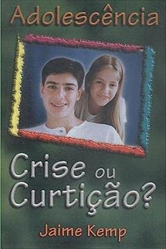 Adolescência - Crise ou Curtição?, do autor Jaime Kemp