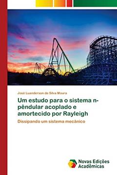 Ler Um estudo para o sistema n-pêndular acoplado e amortecido por Rayleigh: Dissipando um sistema mecânico, do autor José Luanderson Da Silva Moura Ler Um estudo para o sistema n-pêndular acoplado e amortecido por Rayleigh: Dissipando um sistema mecânico, do autor José Luanderson Da Silva Moura