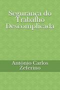 Ler Segurança do Trabalho Descomplicada (Portuguese Edition), do autor Prof Antônio Carlos Zeferino Ler Segurança do Trabalho Descomplicada (Portuguese Edition), do autor Prof Antônio Carlos Zeferino