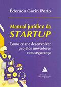 Ler Manual Jurídico da Startup: Como Criar e Desenvolver Projetos Inovadores com Segurança, do autor Éderson Garin Porto Ler Manual Jurídico da Startup: Como Criar e Desenvolver Projetos Inovadores com Segurança, do autor Éderson Garin Porto