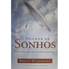 O Doador De Sonhos. Um Roteiro Para Uma Vida Extraordinária, do autor Bruce Wilkinson