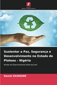 Ler Sustentar a Paz, Segurança e Desenvolvimento no Estado de Plateau - Nigéria: Modelo de Desenvolvimento Multi-sectorial, do autor Daniel Ekongwe Ler Sustentar a Paz, Segurança e Desenvolvimento no Estado de Plateau - Nigéria: Modelo de Desenvolvimento Multi-sectorial, do autor Daniel Ekongwe