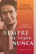 Ler Sempre, às vezes, nunca: Etiqueta e comportamento, do autor Fábio Arruda