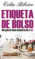 Ler Etiqueta de Bolso: um Guia de Boas Maneiras de a a z, do autor Célia Pinto Ribeiro Ler Etiqueta de Bolso: um Guia de Boas Maneiras de a a z, do autor Célia Pinto Ribeiro