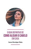Ler O guia definitivo de como alisar o cabelo em casa!, do autor Lucas Henrique Mota; Louise Carvalho
