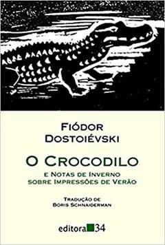 O crocodilo: e Notas de inverno sobre impressões de verão, do autor Fiódor Dostoiévski
