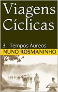 Ler Viagens Cíclicas: 3 - Tempos Áureos, do autor Nuno Rosmaninho
