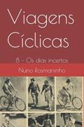 Ler Viagens Cíclicas: 8 - Os dias incertos (Portuguese Edition), do autor Nuno Rosmaninho
