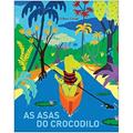 Ler As asas do crocodilo, do autor Gilles Eduar