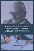 Ler A epidítica como fundamento retórico e educacional na nova retórica de Chaïm Perelman, do autor Artur Eduardo Ler A epidítica como fundamento retórico e educacional na nova retórica de Chaïm Perelman, do autor Artur Eduardo