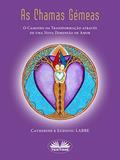 Ler As Chamas Gémeas: O Caminho da Transformação através de uma Nova Dimensão de Amor, do autor Catherine LABBE; Ludovic LABBE Ler As Chamas Gémeas: O Caminho da Transformação através de uma Nova Dimensão de Amor, do autor Catherine LABBE; Ludovic LABBE