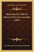 Ler Memorias Da Villa De Oleiros E Do Seu Concelho (1881), do autor Joao Maria Pereira D'Amaral E Pimentel
