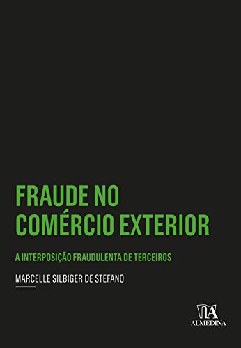 Ler Fraude no Comércio Exterior: a Interposição Fraudulenta de Terceiros, do autor Marcelle Silbiger de Stefano