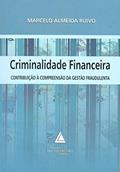 Ler Criminalidade Financeira: Contribuição à Compreensão Da Gestão Fraudulenta, do autor Marcelo Almeida Ruivo