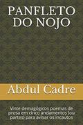 Ler PANFLETO DO NOJO: Vinte demagógicos poemas de prosa em cinco andamentos (ou partes) para avisar os incautos (Portuguese Edition), do autor Abdul Cadre Ler PANFLETO DO NOJO: Vinte demagógicos poemas de prosa em cinco andamentos (ou partes) para avisar os incautos (Portuguese Edition), do autor Abdul Cadre