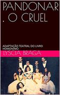 Ler PANDONAR , O CRUEL : ADAPTAÇÃO TEATRAL DO LIVRO HOMONIMO, do autor LYSCIA BRAGA Ler PANDONAR , O CRUEL : ADAPTAÇÃO TEATRAL DO LIVRO HOMONIMO, do autor LYSCIA BRAGA