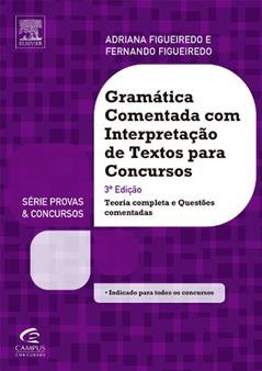 Gramática Comentada com Interpretação de Textos - Série Provas e Concursos, do autor Adriana Figueiredo; Fernando Figueiredo