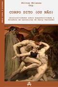 Ler CORPO DITO (OU NÃO): DISCURSIVIDADES SOBRE HOMOAFETIVIDADE E DITADURA EM NARRATIVAS DE DARCY PENTEADO, do autor Nilton Milanez