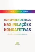 Ler Homoparentalidade nas relações homoafetivas: adoção e reprodução assistida, do autor Gabriela Giaqueto Gomes.