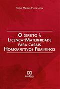 Ler O direito à licença-maternidade para casais homoafetivos femininos, do autor TULIUS MARCUS FIUZA LIMA Ler O direito à licença-maternidade para casais homoafetivos femininos, do autor TULIUS MARCUS FIUZA LIMA