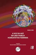 Ler A voz da avó em uma família homoafetiva feminina coleção vida em família, educação e cuidado - volume 8, do autor Bianca Reis Ler A voz da avó em uma família homoafetiva feminina coleção vida em família, educação e cuidado - volume 8, do autor Bianca Reis