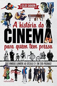 A História do Cinema para quem tem pressa, do autor Celso Sabadin