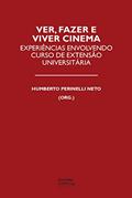 Ler Ver, fazer e viver cinema: Experiências envolvendo curso de extensão universitária, do autor Humberto Perinelli Neto