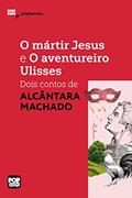 Ler O mártir Jesus e O aventureiro Ulisses: Dois contos de Alcânata Machado (MiniPops), do autor Alcântara Machado