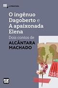 Ler O ingênuo Dagoberto e A apaixonada Elena: dois contos de Alcântara Machado (MiniPops), do autor Alcântara Machado