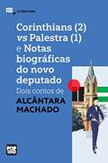 Ler Corinthians (2) vs Palestra (1) e Notas biograficas do novo deputado: dois contos de Alcântara Machado (MiniPops), do autor Alcântara Machado