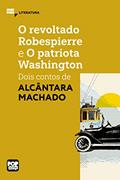 Ler O revoltado Robespierre e O patriota Washington: dois contos de Alcântara Machado (MiniPops), do autor Alcântara Machado