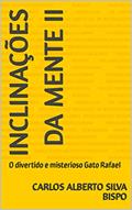 Ler INCLINAÇÕES DA MENTE II: O divertido e misterioso Gato Rafael (Série, Inclinações da mente Livro 1), do autor Carlos Alberto Silva Bispo