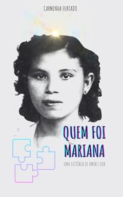 Quem Foi Mariana: Uma História de Amor e Dor, do autor Carminha Furtado