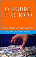 Ler O POBRE E O RICO: O RICO LUXA, POBRE SOFRE, do autor NORMANDO GONÇALVES Ler O POBRE E O RICO: O RICO LUXA, POBRE SOFRE, do autor NORMANDO GONÇALVES