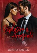 Ler Explosiva & Arrogante (Amores Atrevidos Livro 1), do autor Ágatha Santos