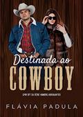Ler Destinada ao Cowboy (Homens Arrogantes Livro 5), do autor Flávia Padula Ler Destinada ao Cowboy (Homens Arrogantes Livro 5), do autor Flávia Padula