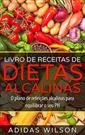 Ler Livro de Receitas de Dietas Alcalinas - O plano de refeições alcalinas para equilibrar o seu PH, do autor Adidas Wilson