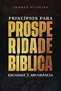 Ler Princípios para prosperidade Bíblica: Escassez x abundância, do autor Jhones Silveira