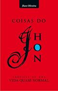 Ler Coisas do Jhon: crônicas de uma vida quase normal, do autor Jhon Oliveira Ler Coisas do Jhon: crônicas de uma vida quase normal, do autor Jhon Oliveira