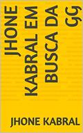Ler JHONE KABRAL EM BUSCA DA GG, do autor JHONE KABRAL