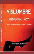 Ler Vislumbre: Antologia Contos e Poesia Hot, do autor Mari Gonçalves; Bruno Twain Ler Vislumbre: Antologia Contos e Poesia Hot, do autor Mari Gonçalves; Bruno Twain